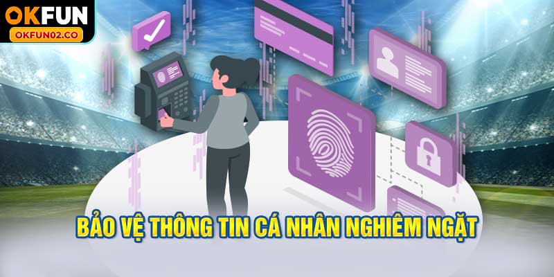Bảo vệ thông tin cá nhân với tiêu chuẩn nghiêm ngặt