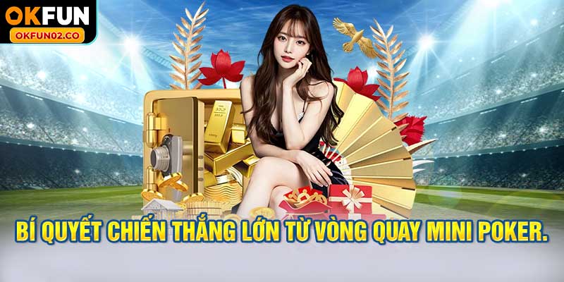 Bí quyết chiến thắng lớn từ vòng quay mini poker.