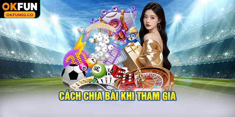 Cách chia bài khi tham gia