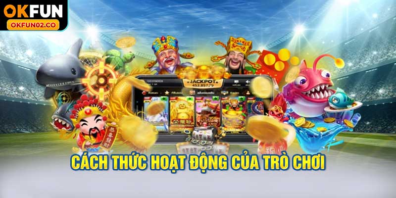 Cách thức hoạt động của trò chơi