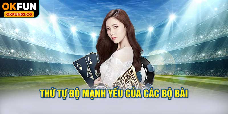 Thứ tự độ mạnh yếu của các bộ bài