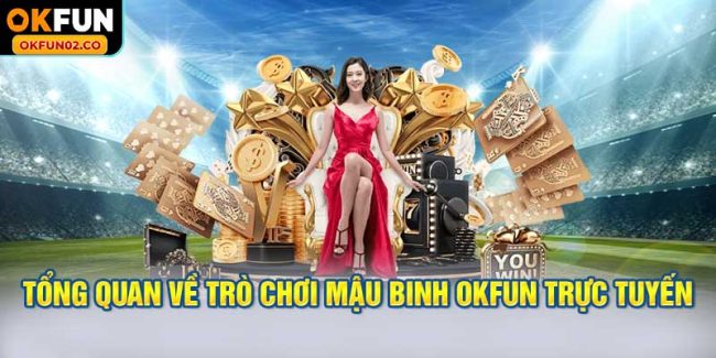 Tổng quan về trò chơi mậu binh OKFUN trực tuyến