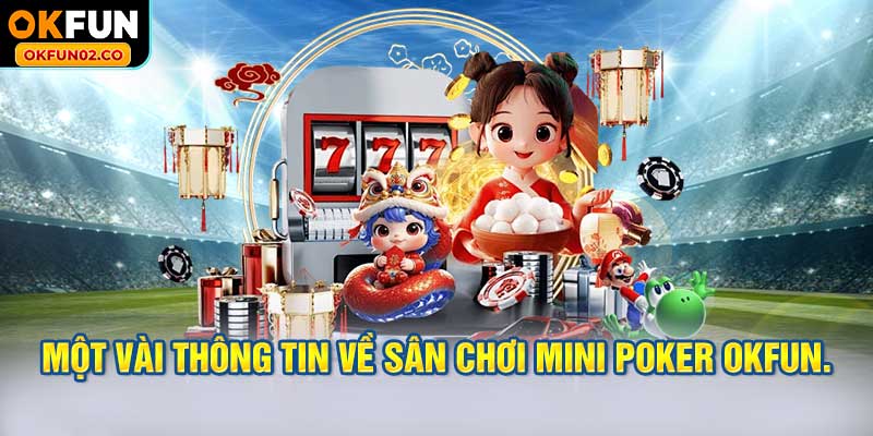 Một vài thông tin về sân chơi mini poker OKFUN.