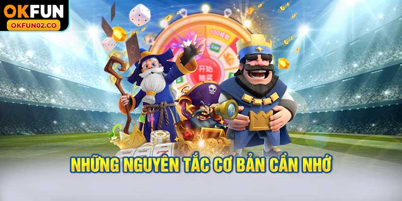 Những nguyên tắc cơ bản cần nhớ