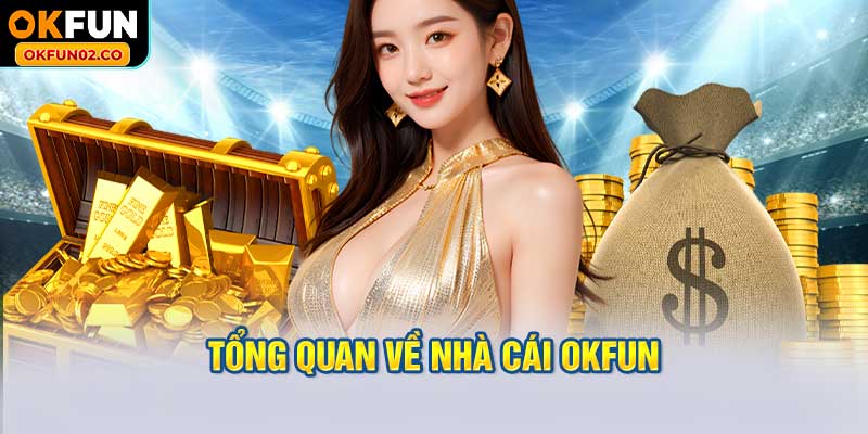 Tổng Quan Về Nhà Cái OKFUN
