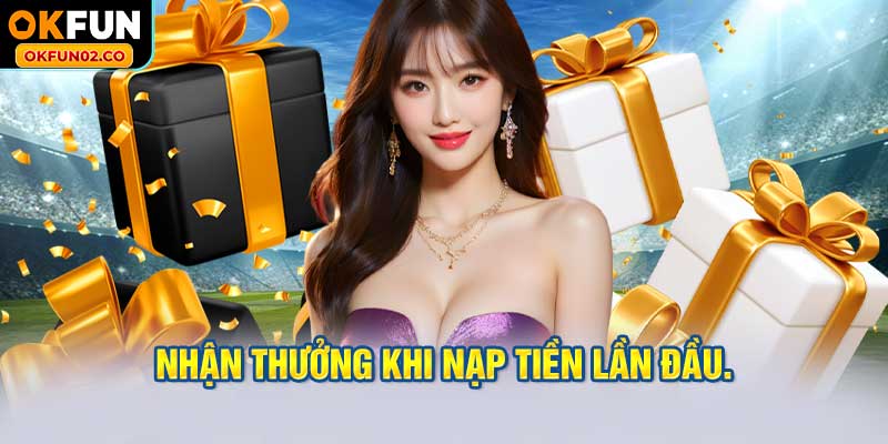 Nhận thưởng khi nạp tiền lần đầu.
