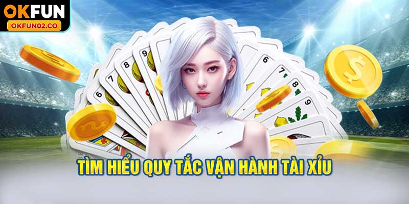 Tìm hiểu quy tắc vận hành tài xỉu