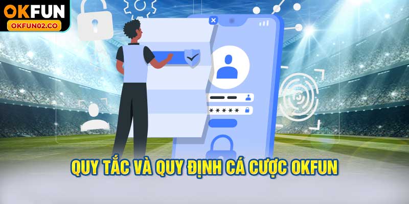 Tầm quan trọng của quy tắc và quy định cá cược OKFUN