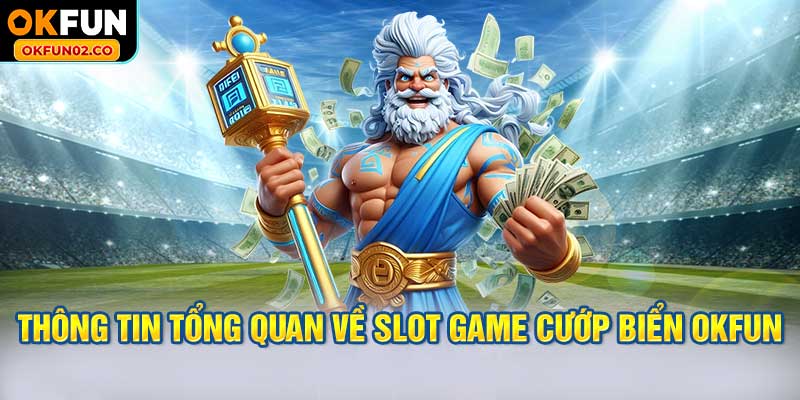 Thông tin tổng quan về Slot game cướp biển OKFUN
