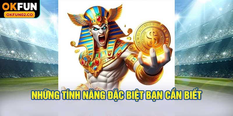 Những tính năng đặc biệt bạn cần biết